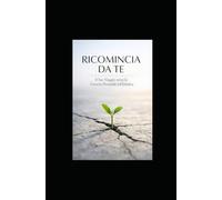 RICOMINCIA DA TE: Il Tuo Viaggio verso la Crescita Personale ed Emotiva