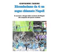 Ricominciamo da 4: un sogno chiamato Napoli: Il racconto a disegni del Napoli 2024-25 alla conquista del quarto scudetto- Volume unico da collezione-