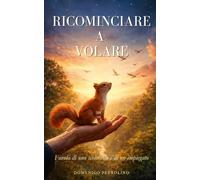 RICOMINCIARE A VOLARE: Favola di uno scoiattolo e di un impiegato