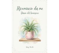 Ricomincio da me: Diario del benessere