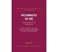 Ricomincio da Me: Una guida completa per chi vuole ricominciare davvero