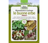 Riconoscere e cucinare le buone erbe. Alliaria. Asparago selvatico. Balsamita. Caccialepre. Crispigni. Favagello. Galinsoga. Lampascioni. Luppolo. Mastrici... (Vol. 2)