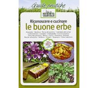 Riconoscere e cucinare le buone erbe. Amaranto. Bardana. Borsa del pastore. Calendula dei campi. Cardo mariano. Casselle. Chenopodio. Cicoria ... (Vol. 1) (Guide pratiche di Vita in campagna)