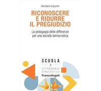 Riconoscere e ridurre il pregiudizio. La pedagogia delle differenze per una società democratica (Scuola e cittadinanza democratica)