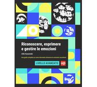 Riconoscere, esprimere e gestire le emozioni LIVELLO AVANZATO