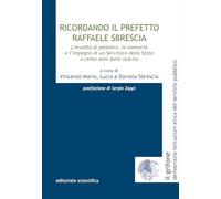 Ricordando il Prefetto Faffaele Sbrescia. L'eredità di pensiero, la memoria e l'impegno di un servitore dello stato a cento anni dalla nascita