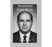 Ricordando Pietro Riccio: True crime e storie vere: il sequestro di un uomo dello Stato tra cronaca nera, legalità e misteri sardi (Inchieste, True Crime e Cold Case - Silvana Nardi)