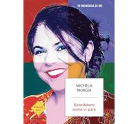 Ricordatemi come vi pare. In memoria di me (Strade blu. Fiction)