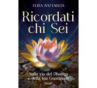 Ricordati chi sei. Sulla via del Dharma e della tua guarigione