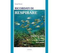 Ricordati di respirare. Quando la cernia mi salvò e altri ricordi sott'acqua. Il mare è un ecosistema da conoscere meglio e preservare di più