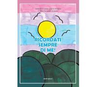 Ricordati sempre di me! I bambini di classe V di IC «Tattoli/De Gasperi Corato». Ediz. a colori (La scuola che ci piace)