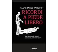 Ricordi a piede libero. L'autonomia operaia, l'esilio, gli studi sull'HIV (Mimesis)