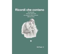 Ricordi che contano: 100 domande e 100 frasi rassicuranti per scoprire il valore della tua storia