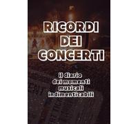 Ricordi dei Concerti | il diario dei momenti musicali indimenticabili: diario dei concerti con 137 pagine e copertina rigida, ideale per conservare foto, date e ricordi musicali nel tempo