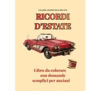 RICORDI D'ESTATE: Libro da colorare con domande semplici per anziani (Memoria Serena)