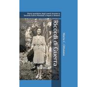Ricordi di Guerra di Maria C. Ottaiano: Diario quotidiano degli eventi durante la Seconda Guerra Mondiale a Napoli e dintorni