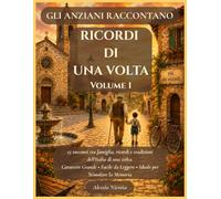 RICORDI DI UNA VOLTA Volume 1: 25 racconti tra famiglia, ricordi e tradizioni dell'Italia di una volta. Carattere Grande • Facile da Leggere • Ideale per Stimolare la Memoria (GLI ANZIANI RACCONTANO)