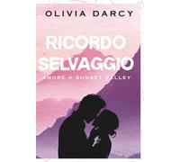 Ricordo Selvaggio: Un romance small town di seconda opportunità: 1 (Amore a Sunset Valley)