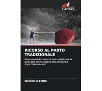 Ricorso Al Parto Tradizionale: Determinanti del ricorso al parto tradizionale da parte delle donne indigene della provincia di EQUATEUR nella RDC