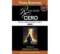 Ricos desde cero: Historias verdaderas de pobreza, visión y riqueza. Volumen 2: Visionarios del fracaso