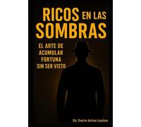 Ricos en Las Sombras: El Arte de Acumular Fortuna Sin Ser Visto (FINANZAS ACTUALES)