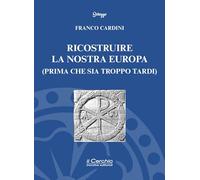 Ricostruire la nostra Europa (prima che sia troppo tardi) (Schegge)
