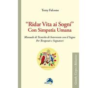 «Ridar vita ai sogni» con simpatia umana. Manuale di tecniche di intervento con il sogno per terapeuti e sognatori (Gestalt, corpo e relazione)