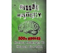 Riddle Mastery: Cerebral Challenges To Sharpen Your Mind | 500+ Riddles To Boost Logic And Creativity For Kids And Adults | Fun And Challenging | Perfect Christmas Gift For Kids