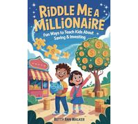 Riddle Me a Millionaire: 100 Fun Ways to Teach Kids About Saving & Investing | Interactive Financial Literacy Riddles for Ages 6-12 | The Perfect Money-Smart Gift for Curious Kids