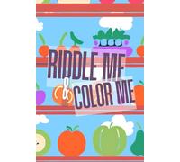 Riddle Me & Color Me: Fruits & Vegetables Fun Activity Book: Coloring Pages and Puzzles for Kids Aged 4-8 - Learn Fruits and Veggies with Fun Riddles
