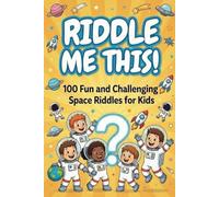 Riddle Me This!: 100 Fun and Challenging Space Riddles for Kids