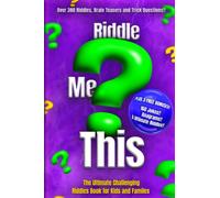 Riddle Me This: The Ultimate Challenging Riddles Book for Kids and Familes: Riddle Books for kids; Ages 8-12; Fun riddles & Trick Questions for Kids; Jokes & Riddles Book