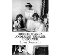 Riddle of Anna Anderson remains unsolved.: Anna-Anastaia: the old and new versions and discussion