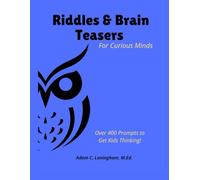 Riddles & Brain Teasers For Curious Minds: Over 400 Prompts to Get Kids Thinking!