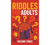 Riddles For Adults (Volume Three): A Curated Book of Riddles Featuring "the World's Most Difficult Riddle"