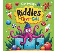 Riddles for Clever Kids: Fun Brain Teasers for Ages 5-8: 240 Fun Riddles to Build Problem-Solving, Critical Thinking, Educational and Early Learning Skills for Kids
