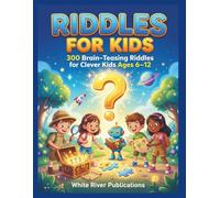 Riddles for Kids: 300 Brain-Teasing Riddles for Clever Kids Ages 6-12 | Fun Logic Challenges, Family Games, Classroom Activities & Critical Thinking Puzzle