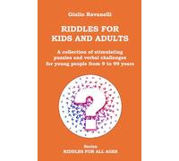 RIDDLES FOR KIDS AND ADULTS: A collection of stimulating puzzles and verbal challenges for young people from 9 to 99 years (RIDDLES FOR ALL AGES)