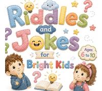 Riddles & Jokes for Bright Kids: This delightful collection of witty riddles and laugh-out-loud jokes is specially designed for curious kids who love ... playful brain teasers and silly punchlines)
