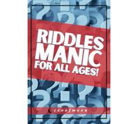 Riddles Manic For All Ages: Over 200 Riddles And 25+ Mazes Hours Of Intellectual Enjoyment For (Kids, Families, & Groups)