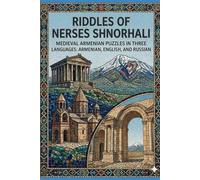 Riddles of Nerses Shnorhali: Medieval Armenian Puzzles in Three Languages: Armenian, English, and Russian