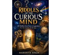 RIDDLES OF THE CURIOUS MIND: For The Curious Of All Ages