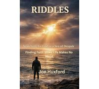 Riddles: Searching for God in a Sea of Despair: Finding Faith When Life Makes No Sense