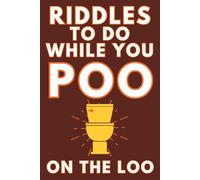 Riddles To Do While You Poo On The Loo: Funny Bathroom Reader For Adults & Teens (Alex Smart's Bathroom Readers)