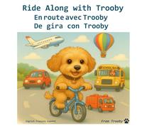 Ride Along with Trooby in English, French and Spanish: Learn English, French, and Spanish with Trooby (Language fun with Trooby is English, French, and Spanish)