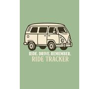 RIDE. DRIVE. REMEMBER. RIDE TRACKER: A Van-Life Memory Journal for Road Adventures, Travel Stories and Unforgettable Moments