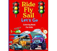Ride, Fly, Sail, let´s go: Fun Coloring Pages of Cars, Planes, and Boats for Young Explorers