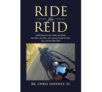 Ride for Reid: 6,000 Miles for Love, Faith, and Family One Man, One Bike, and a Journey Fueled by Faith, Love, and the Open Road