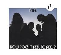 Ride - How Does It Feel to Feel?