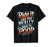 Ride It Like You Really Have To Poop Carreras de Jinetes |- Camiseta